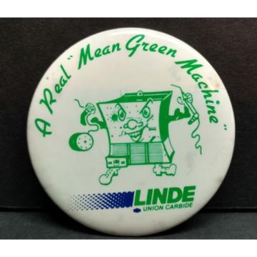 LINDE Union Carbide A Real &#034; Mean Green Machine &#034; Button pin pinback 80s